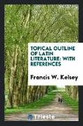 Topical Outline of Latin Literature: With References