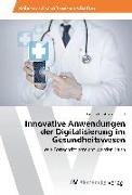 Innovative Anwendungen der Digitalisierung im Gesundheitswesen