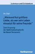 "Niemand hat größere Liebe, als wer sein Leben einsetzt für seine Freunde"