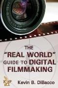 The Real World Guide to Digital Filmmaking