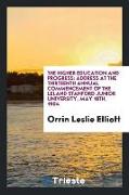 The Higher Education and Progress: Address at the Thirteenth Annual Commencement of the Leland Stanford Junior University, May 18th, 1904