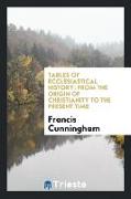 Tables of Ecclesiastical History: From the Origin of Christianity to the Present Time