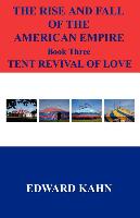 The Rise and Fall of the American Empire Book Three Tent Revival of Love