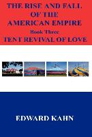 The Rise and Fall of the American Empire Book Three Tent Revival of Love