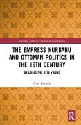 The Empress Nurbanu and Ottoman Politics in the Sixteenth Century