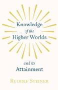 Knowledge of the Higher Worlds and Its Attainment