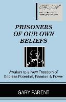 Prisoners of Our Own Beliefs