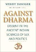Against Dharma: Dissent in the Ancient Indian Sciences of Sex and Politics