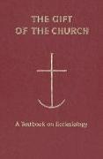 The Gift of the Church: A Textbook Ecclesiology in Honor of Patrick Granfield, O.S.B