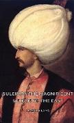 Suleiman The Magnificent - Sultan Of The East