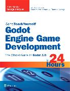 Godot Engine Game Development in 24 Hours, Sams Teach Yourself