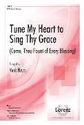 Tune My Heart to Sing Thy Grace: Come, Thou Fount of Every Blessing