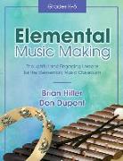 Elemental Music Making: Thoughtful and Engaging Lessons for the Elementary Music Classroom