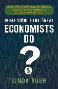 The Great Economists: The Thinkers Who Changed the World--And How Their Ideas Can Help Us Today