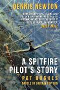 A Spitfire Pilot's Story: Pat Hughes: Battle of Britain Top Gun