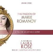 The Passion of Marie Romanov: A Tale of Anastasia's Sister