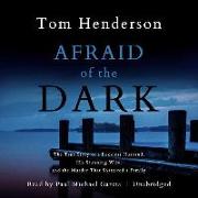 Afraid of the Dark: The True Story of a Reckless Husband, His Stunning Wife, and the Murder That Shattered a Family