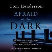 Afraid of the Dark: The True Story of a Reckless Husband, His Stunning Wife, and the Murder That Shattered a Family