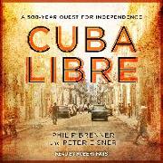 Cuba Libre: A 500-Year Quest for Independence