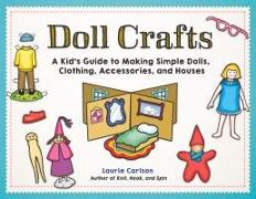 Doll Crafts: A Kid's Guide to Making Simple Dolls, Clothing, Accessories, and Houses