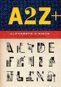 A2z+ Alphabets & Other Signs: (revised and Expanded with Over 100 New Pages, the Ultimate Collection of Fascinating Alphabets, Fonts, Emblems, Lette