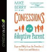 Confessions of an Adoptive Parent: Hope and Help from the Trenches of Foster Care and Adoption