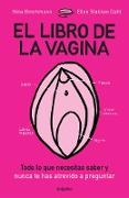 El Libro de la Vagina: Todo Lo Que Necesitas Saber Y Que Nunca Te Has Atrevido a Preguntar / The Wonder Down Under: The Insider's Guide to the Anatomy