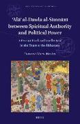 'al&#257,' Al-Dawla Al-Simn&#257,n&#299, Between Spiritual Authority and Political Power: A Persian Lord and Intellectual in the Heart of the Ilkhanat