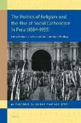 The Politics of Religion and the Rise of Social Catholicism in Peru (1884-1935): Faith, Workers and Race Before Liberation Theology