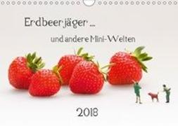Erdbeerjäger ... und andere Mini-Welten (Wandkalender 2018 DIN A4 quer)