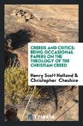 Creeds and Critics: Being Occasional Papers on the Theology of the Christian Creed