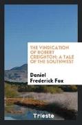 The Vindication of Robert Creighton, A Tale of the Southwest