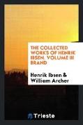 The Collected Works of Henrik Ibsen. Volume III Brand