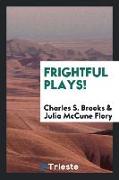 Frightful plays!