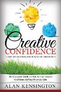 Creative Confidence: Learn to Harness the Power of Creativity: The Complete Guide on How to Use Creative Confidence in Your Everyday Life