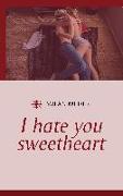 I hate you sweetheart