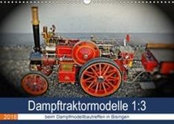 Dampftraktormodelle 1:3 beim Dampfmodellbautreffen in Bisingen (Wandkalender 2018 DIN A3 quer)