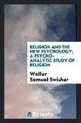 Religion and the new psychology, a psycho-analytic study of religion