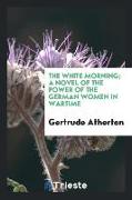 The white morning, a novel of the power of the German women in wartime