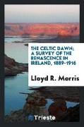 The Celtic Dawn, A Survey of the Renascence in Ireland, 1889-1916