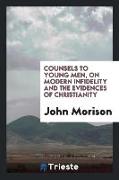 Counsels to young men, on modern infidelity and the evidences of Christianity