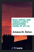 Bills, Notes, and Checks, Part II. Instruction Paper, Pp. 67-114