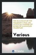 The Dialogue of the Gulshan-I-Raz: Or, Mystical Garden of Roses of Mahmoud Shabistari. with