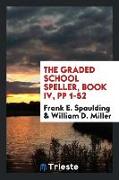 The Graded School Speller, Book IV, Pp 1-52