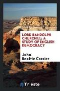 Lord Randolph Churchill, a study of English democracy