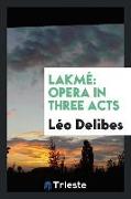 Lakmé: Opera in Three Acts