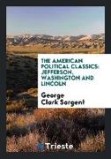 The American Political Classics: Jefferson, Washington and Lincoln