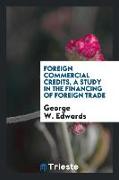 Foreign Commercial Credits, a Study in the Financing of Foreign Trade