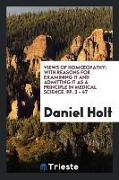 Views of Homoeopathy: With Reasons for Examining It and Admitting It as a Principle in Medical Science. Pp. 3 - 47