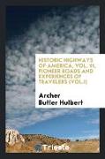 Historic highways of America, Vol. 11, Pioneer Roads and Experiences of Travelers (Vol.I)